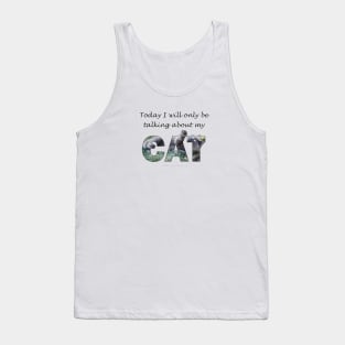 Today I will only be talking about my cat - grey cat oil painting word art Tank Top